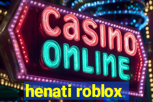 henati roblox